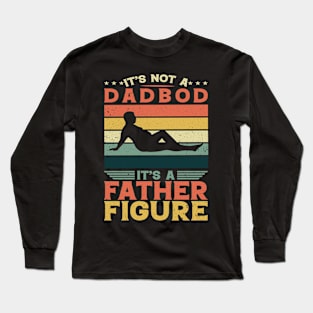 It's Not A Dad Bod It's A Father Figure Fathers Day Long Sleeve T-Shirt